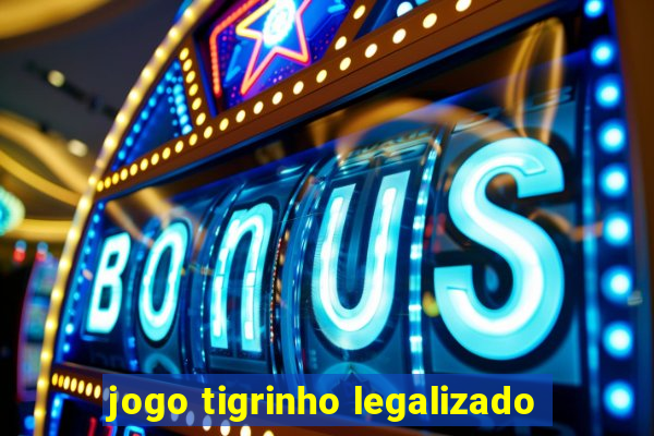 jogo tigrinho legalizado